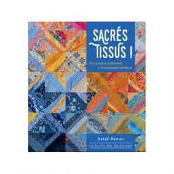 Livre - Sacrés tissus - Des racines du patchwork à l'improvisation moderne